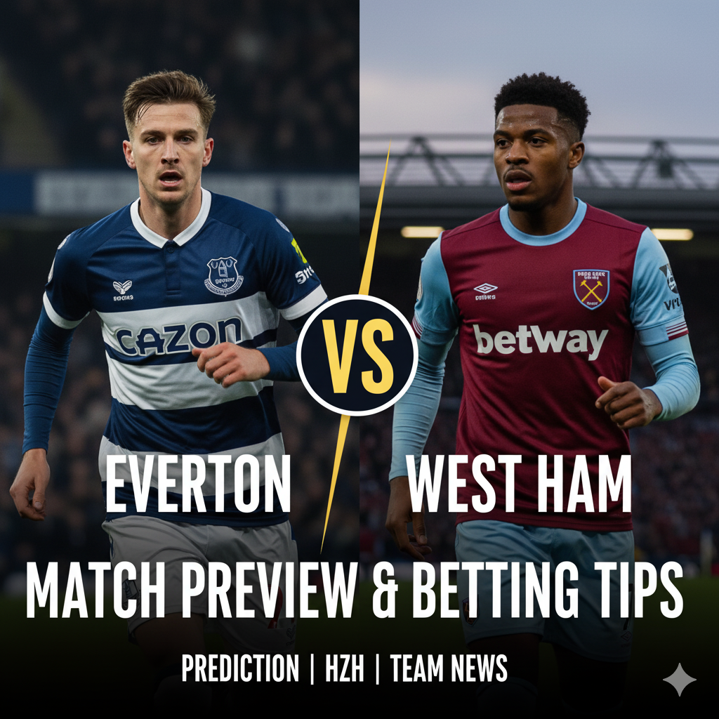 Everton vs West Ham preview, prediction, head-to-head, team news, possible line-ups, and betting tips