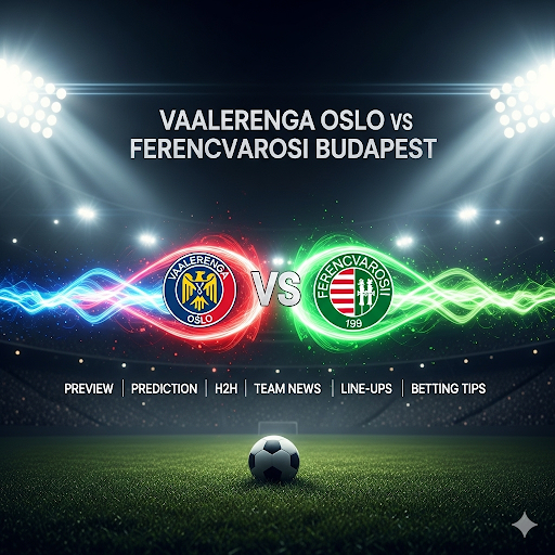 Vaalerenga Oslo vs Ferencvarosi Budapest preview, prediction, head-to-head, team news, possible line-ups, and betting tips